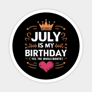 July Is My Birthday - Yes, The Whole Month Magnet